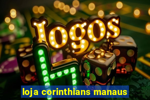 loja corinthians manaus